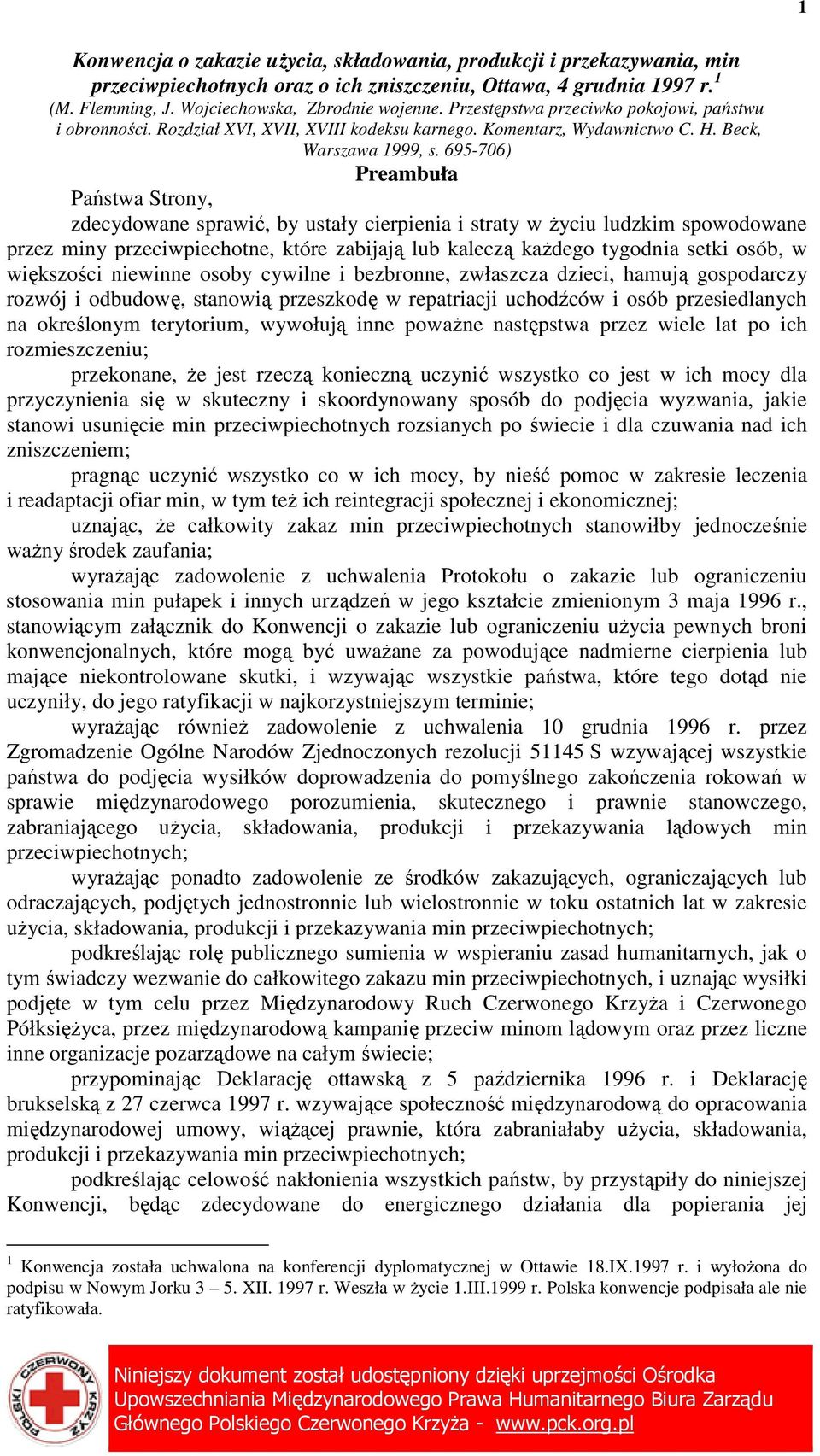 695-706) Preambuła Państwa Strony, zdecydowane sprawić, by ustały cierpienia i straty w Ŝyciu ludzkim spowodowane przez miny przeciwpiechotne, które zabijają lub kaleczą kaŝdego tygodnia setki osób,