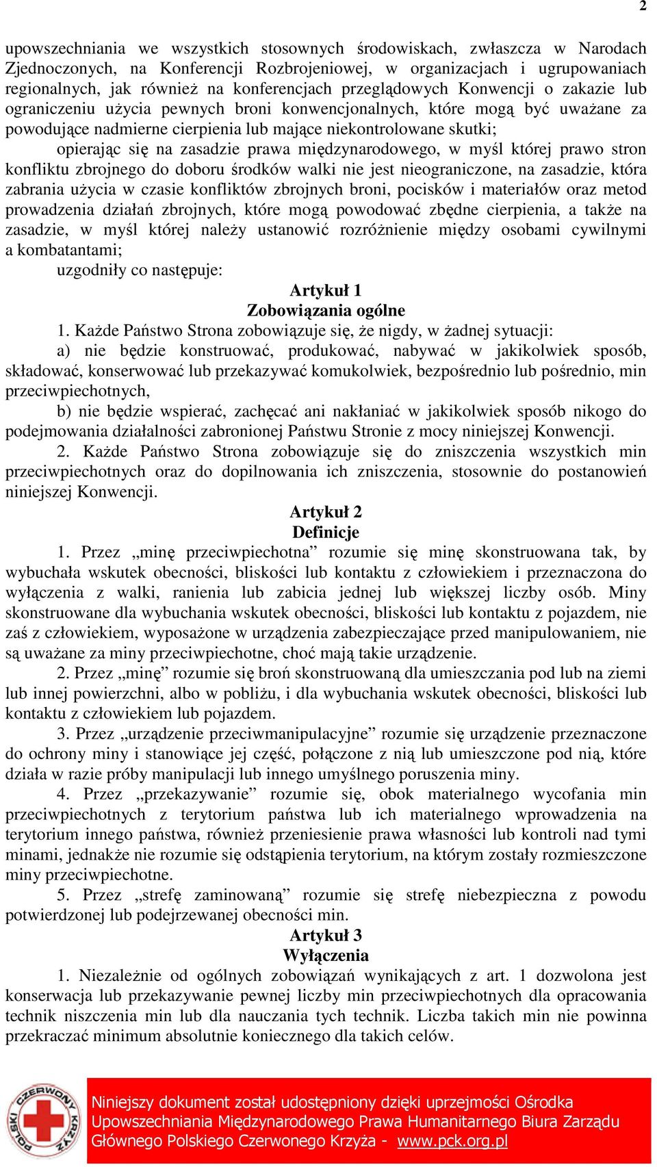 zasadzie prawa międzynarodowego, w myśl której prawo stron konfliktu zbrojnego do doboru środków walki nie jest nieograniczone, na zasadzie, która zabrania uŝycia w czasie konfliktów zbrojnych broni,