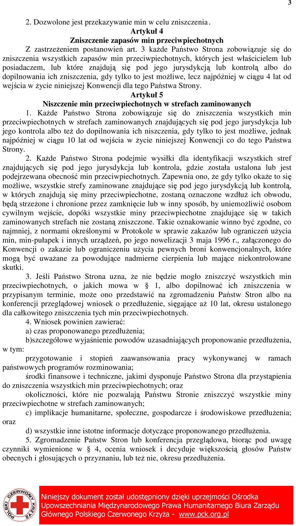 albo do dopilnowania ich zniszczenia, gdy tylko to jest moŝliwe, lecz najpóźniej w ciągu 4 lat od wejścia w Ŝycie niniejszej Konwencji dla tego Państwa Strony.