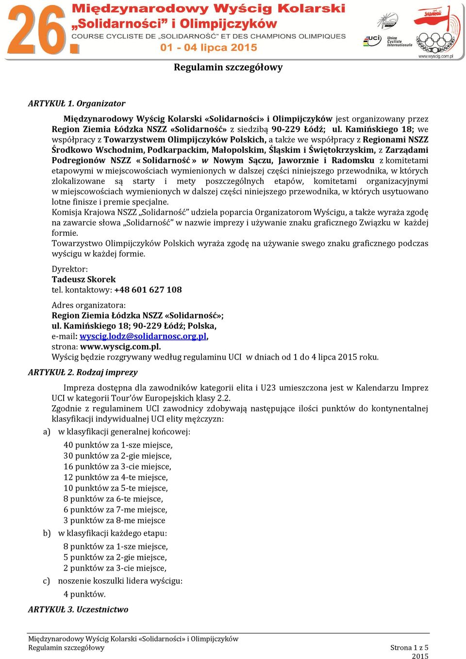 Podregionów NSZZ «Solidarność» w Nowym Sączu, Jaworznie i Radomsku z komitetami etapowymi w miejscowościach wymienionych w dalszej części niniejszego przewodnika, w których zlokalizowane są starty i