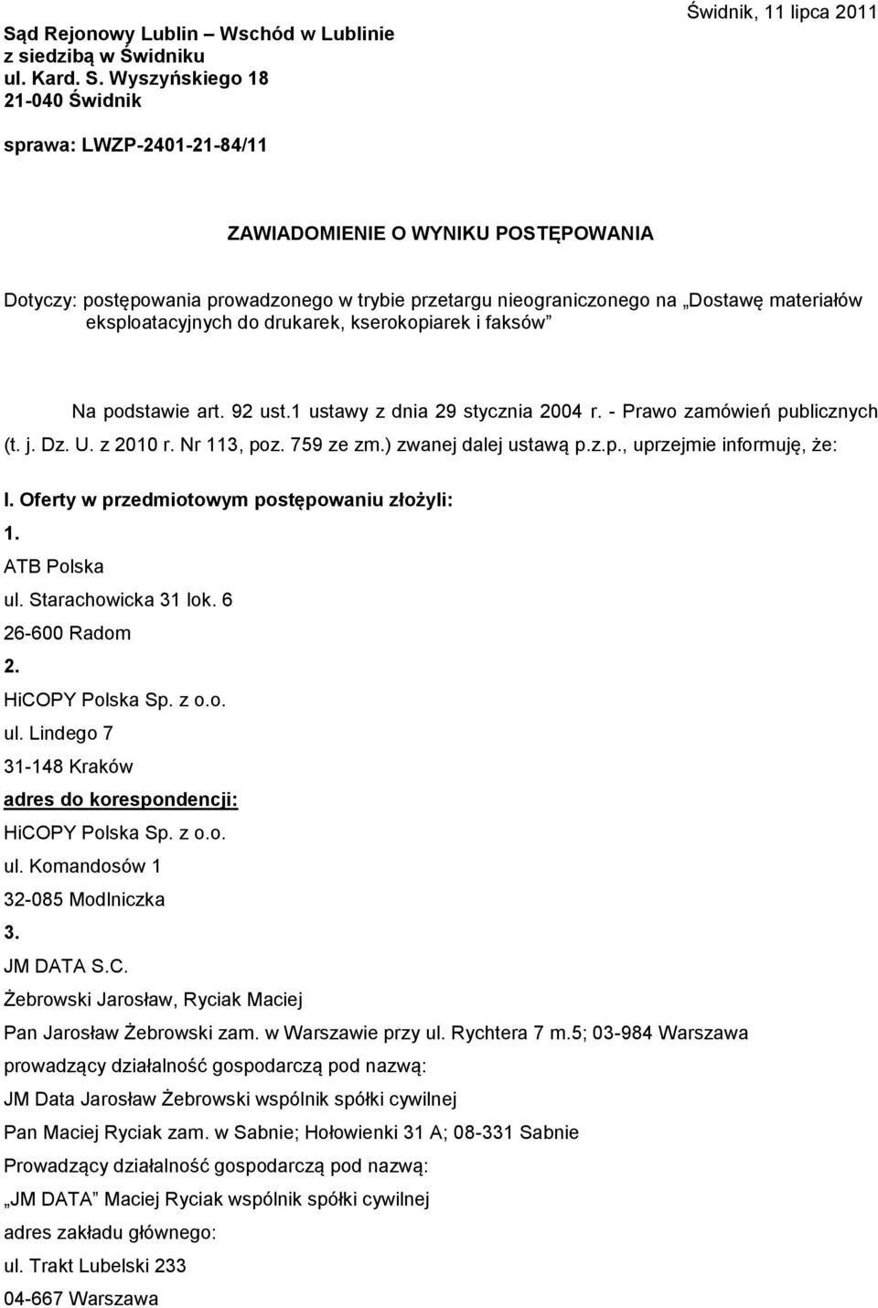 materiałów eksploatacyjnych do drukarek, kserokopiarek i faksów Na podstawie art. 92 ust.1 ustawy z dnia 29 stycznia 2004 r. - Prawo zamówień publicznych (t. j. Dz. U. z 2010 r. Nr 113, poz.