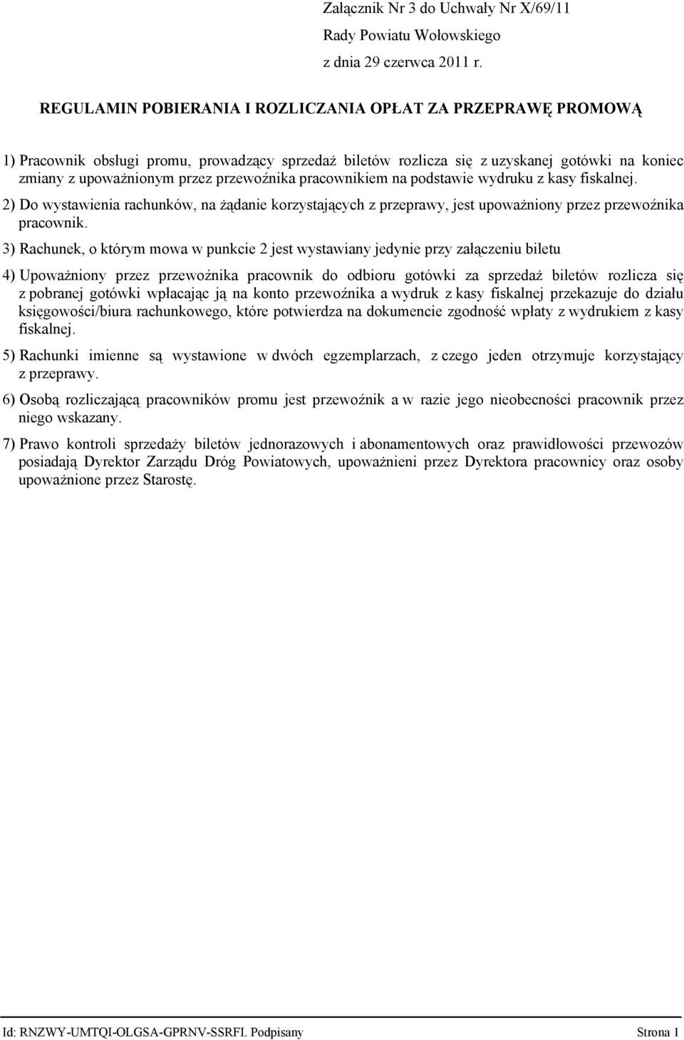 2) Do wystawienia rachunków, na żądanie korzystających z przeprawy, jest upoważniony przez przewoźnika pracownik.