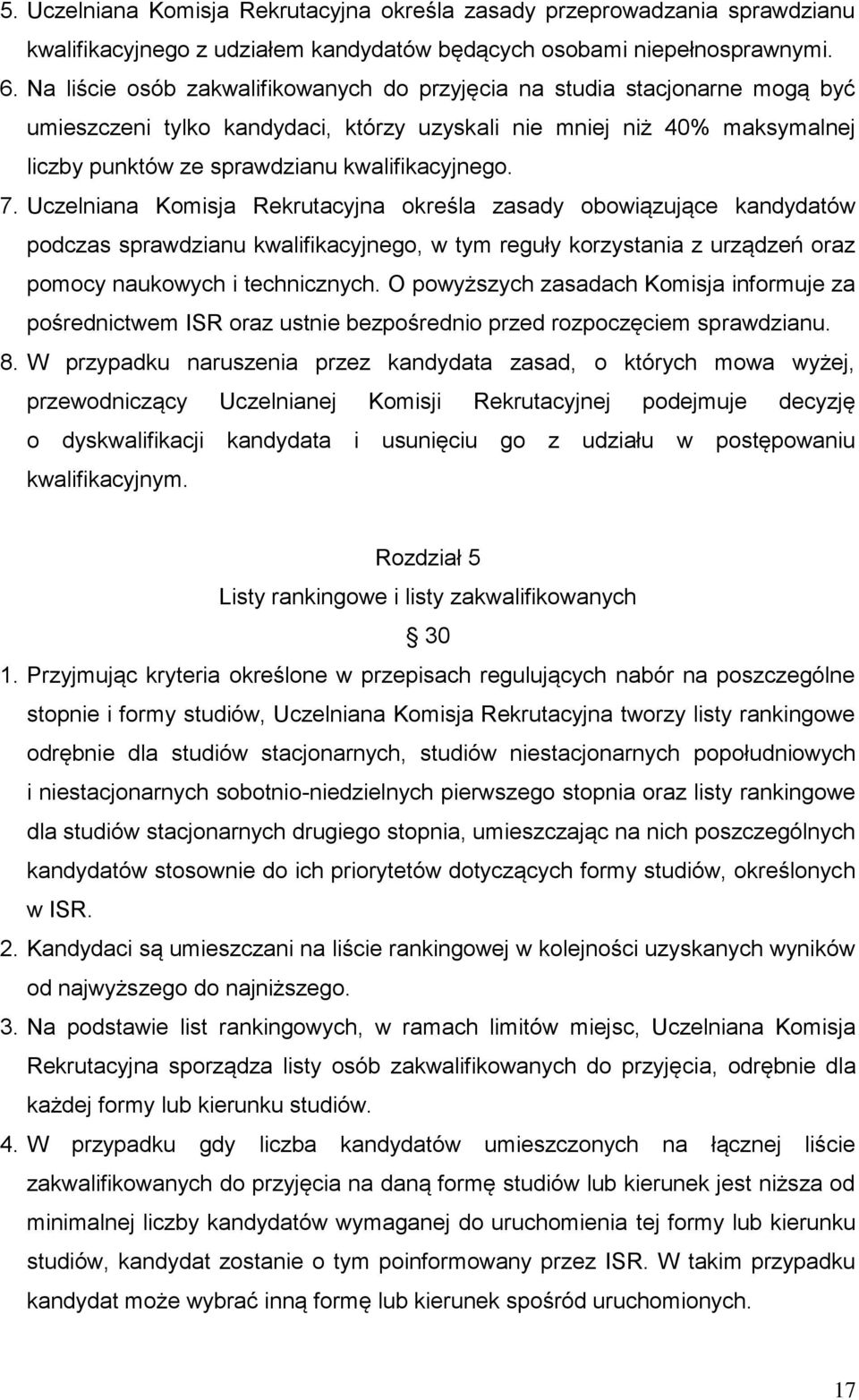 7. Uczelniana Komisja Rekrutacyjna określa zasady obowiązujące kandydatów podczas sprawdzianu kwalifikacyjnego, w tym reguły korzystania z urządzeń oraz pomocy naukowych i technicznych.