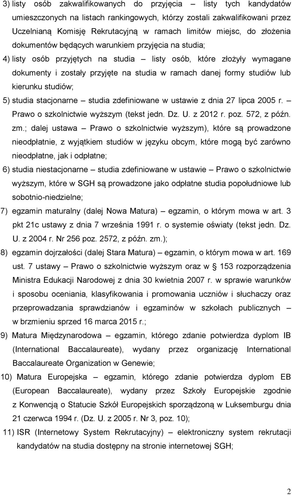 studiów lub kierunku studiów; 5) studia stacjonarne studia zdefiniowane w ustawie z dnia 27 lipca 2005 r. Prawo o szkolnictwie wyższym (tekst jedn. Dz. U. z 2012 r. poz. 572, z późn. zm.