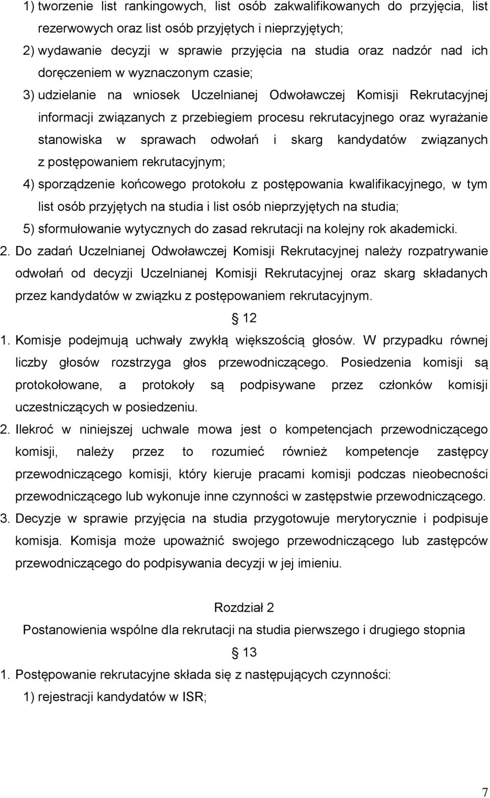 sprawach odwołań i skarg kandydatów związanych z postępowaniem rekrutacyjnym; 4) sporządzenie końcowego protokołu z postępowania kwalifikacyjnego, w tym list osób przyjętych na studia i list osób