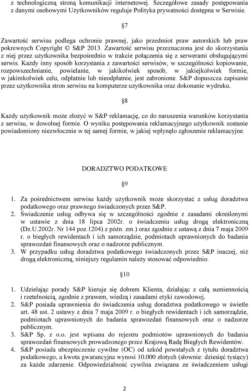 Zawartość serwisu przeznaczona jest do skorzystania z niej przez użytkownika bezpośrednio w trakcie połączenia się z serwerami obsługującymi serwis.