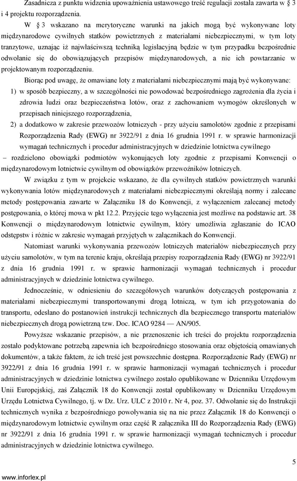 techniką legislacyjną będzie w tym przypadku bezpośrednie odwołanie się do obowiązujących przepisów międzynarodowych, a nie ich powtarzanie w projektowanym rozporządzeniu.