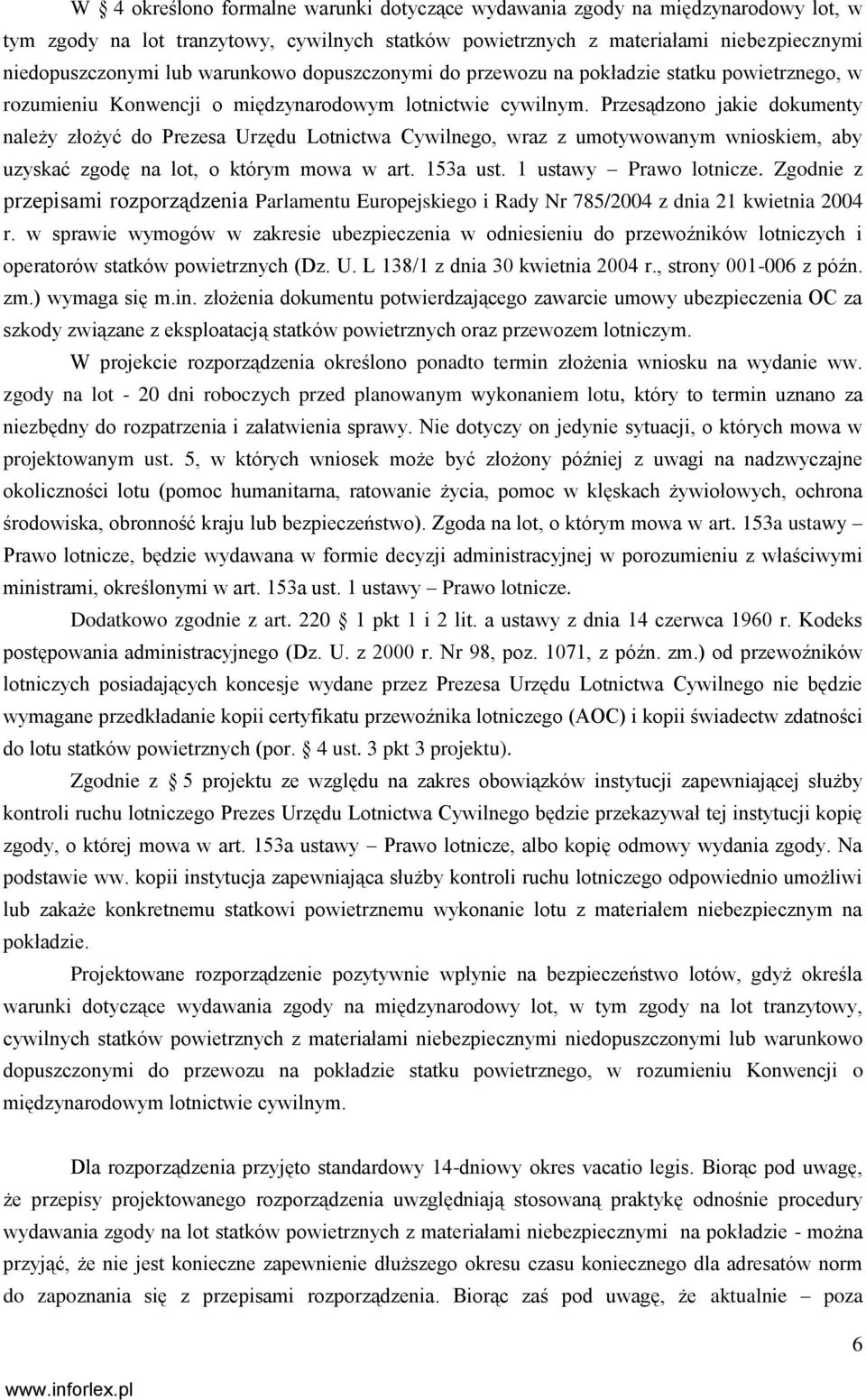 Przesądzono jakie dokumenty należy złożyć do Prezesa Urzędu Lotnictwa Cywilnego, wraz z umotywowanym wnioskiem, aby uzyskać zgodę na lot, o którym mowa w art. 153a ust. 1 ustawy Prawo lotnicze.