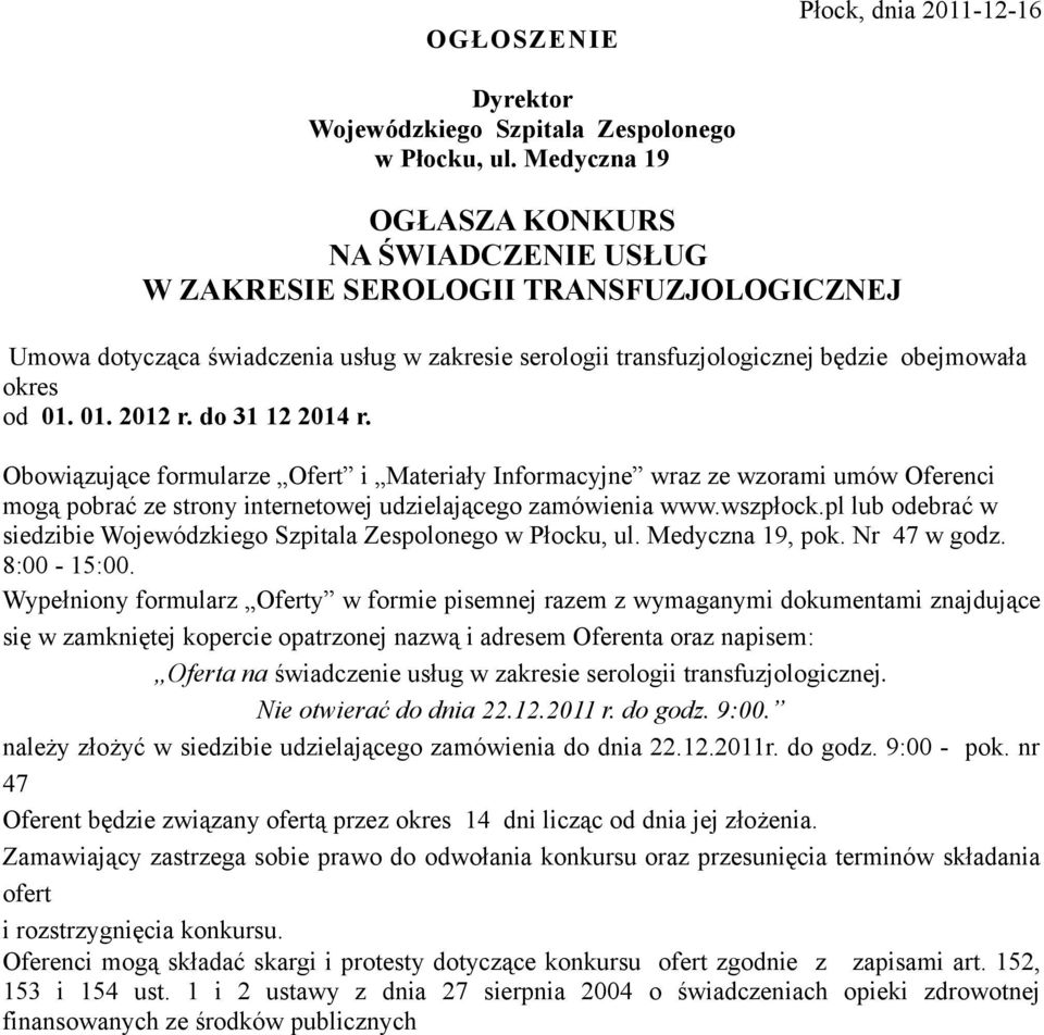 01. 2012 r. do 31 12 2014 r. Obowiązujące formularze Ofert i Materiały Informacyjne wraz ze wzorami umów Oferenci mogą pobrać ze strony internetowej udzielającego zamówienia www.wszpłock.