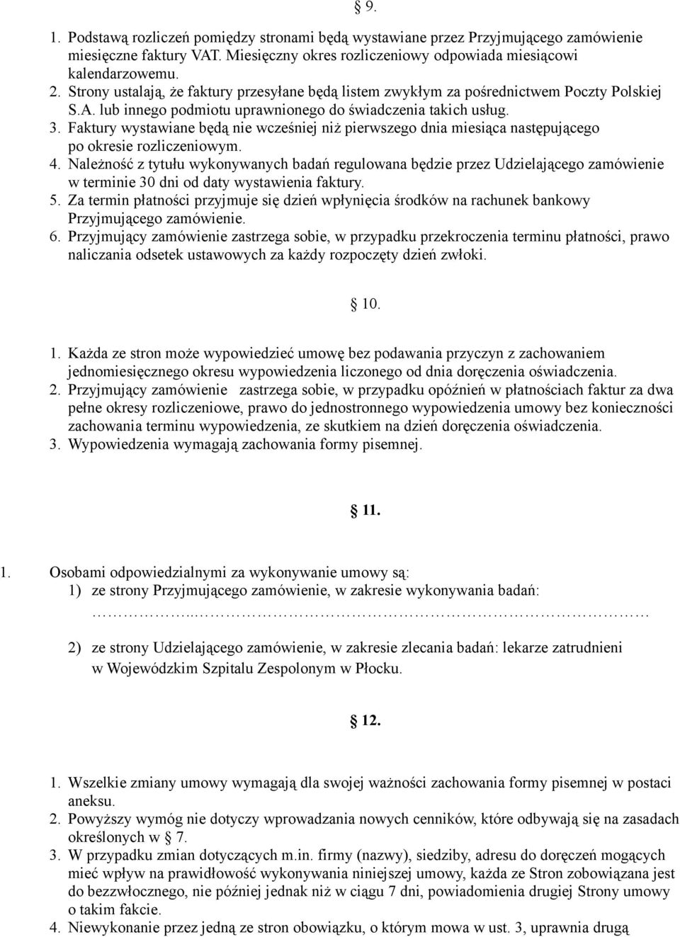 Faktury wystawiane będą nie wcześniej niż pierwszego dnia miesiąca następującego po okresie rozliczeniowym. 4.