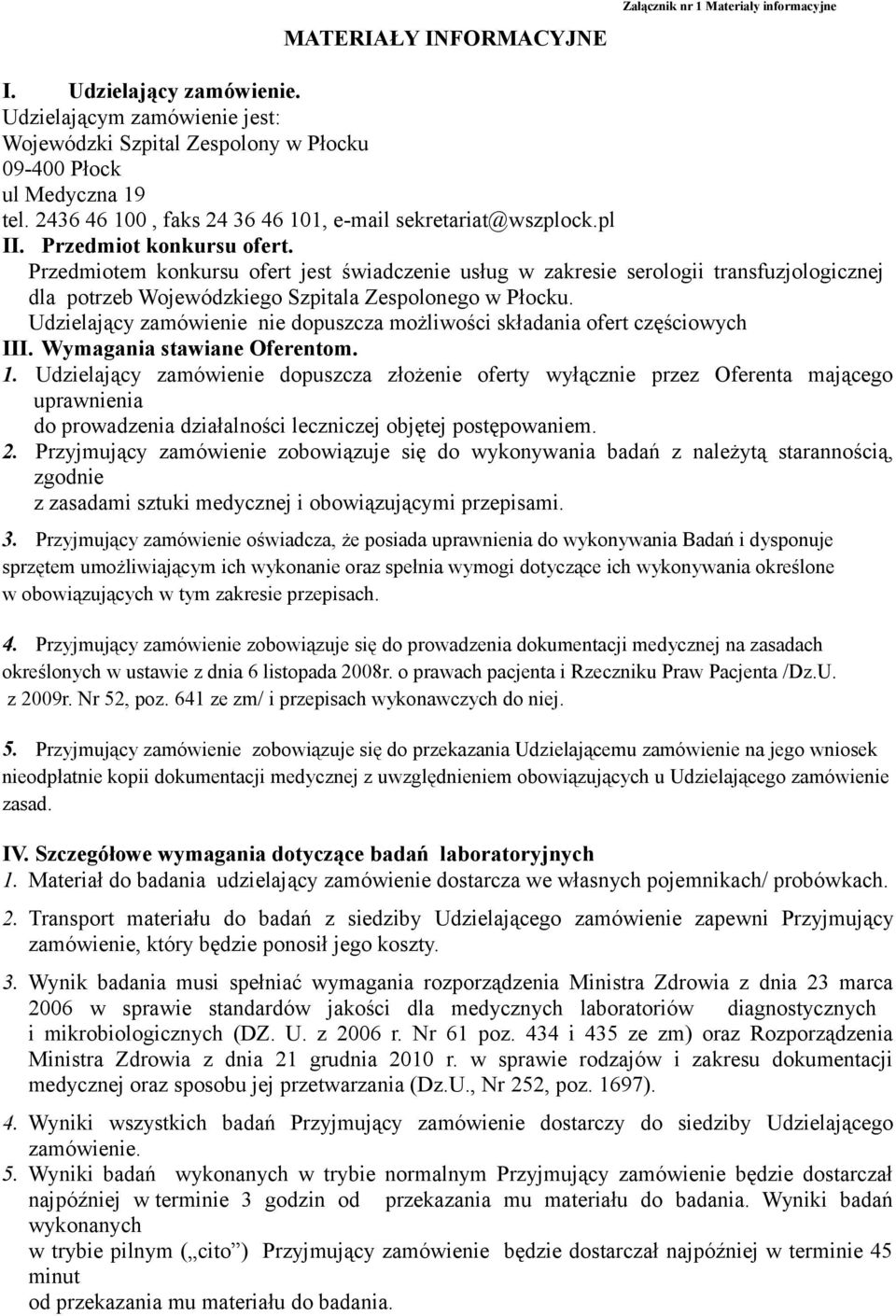 Przedmiotem konkursu ofert jest świadczenie usług w zakresie serologii transfuzjologicznej dla potrzeb Wojewódzkiego Szpitala Zespolonego w Płocku.