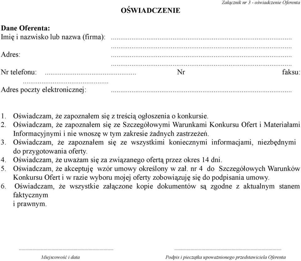 Oświadczam, że zapoznałem się ze Szczegółowymi Warunkami Konkursu Ofert i Materiałami Informacyjnymi i nie wnoszę w tym zakresie żadnych zastrzeżeń. 3.