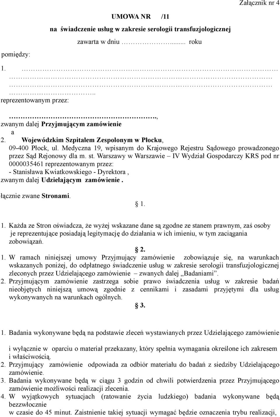 Warszawy w Warszawie IV Wydział Gospodarczy KRS pod nr 0000035461 reprezentowanym przez: - Stanisława Kwiatkowskiego - Dyrektora, zwanym dalej Udzielającym zamówienie. łącznie zwane Stronami. 1.