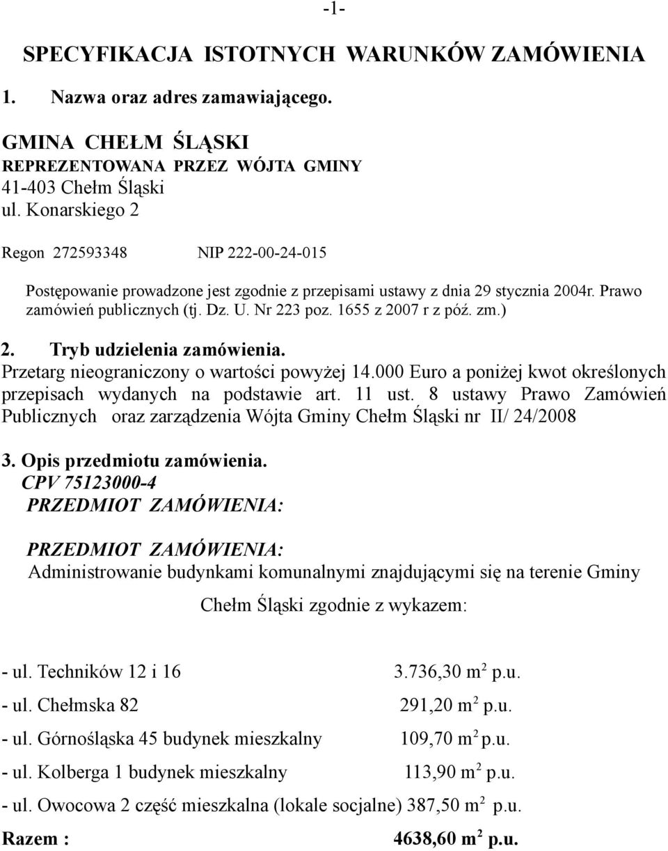 1655 z 2007 r z póź. zm.) 2. Tryb udzielenia zamówienia. Przetarg nieograniczony o wartości powyżej 14.000 Euro a poniżej kwot określonych przepisach wydanych na podstawie art. 11 ust.