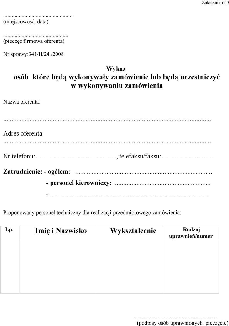 w wykonywaniu zamówienia Nazwa oferenta:... Adres oferenta:... Nr telefonu:..., telefaksu/faksu:... Zatrudnienie: - ogółem:.