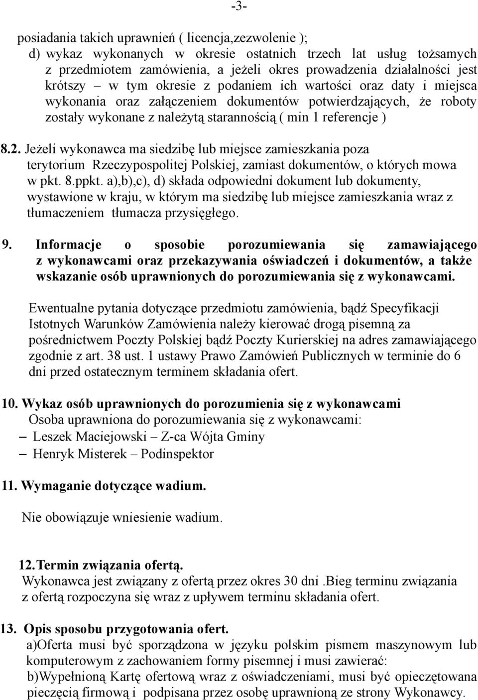 Jeżeli wykonawca ma siedzibę lub miejsce zamieszkania poza terytorium Rzeczypospolitej Polskiej, zamiast dokumentów, o których mowa w pkt. 8.ppkt.