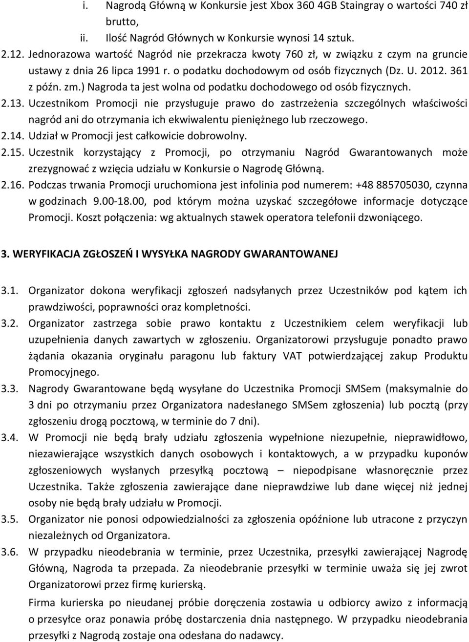 ) Nagroda ta jest wolna od podatku dochodowego od osób fizycznych. 2.13.