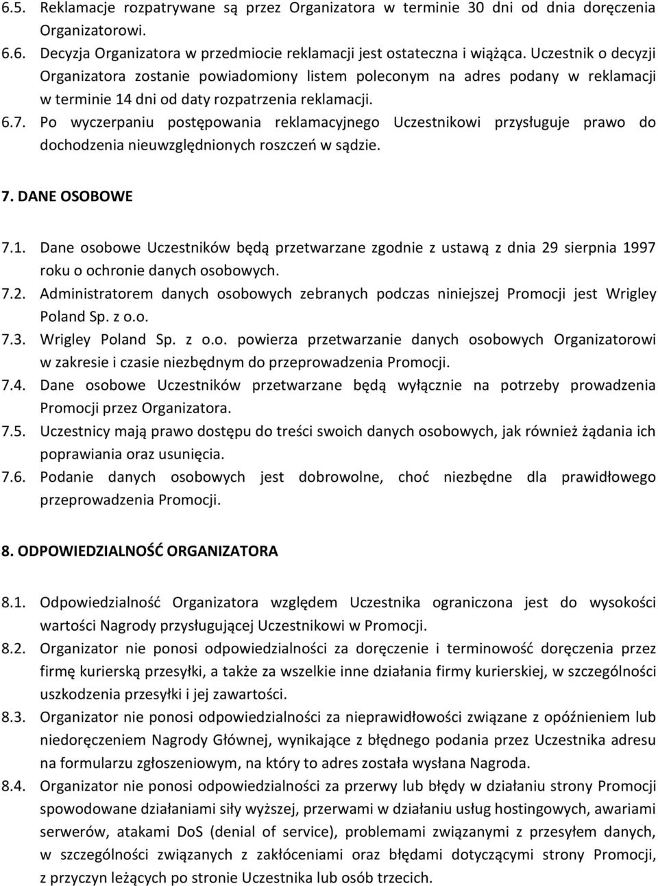 Po wyczerpaniu postępowania reklamacyjnego Uczestnikowi przysługuje prawo do dochodzenia nieuwzględnionych roszczeń w sądzie. 7. DANE OSOBOWE 7.1.