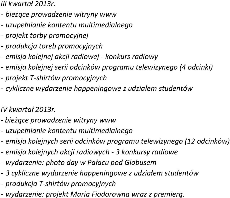 odcinków programu telewizynego (4 odcinki) - projekt T-shirtów promocyjnych IV kwartał 2013r.