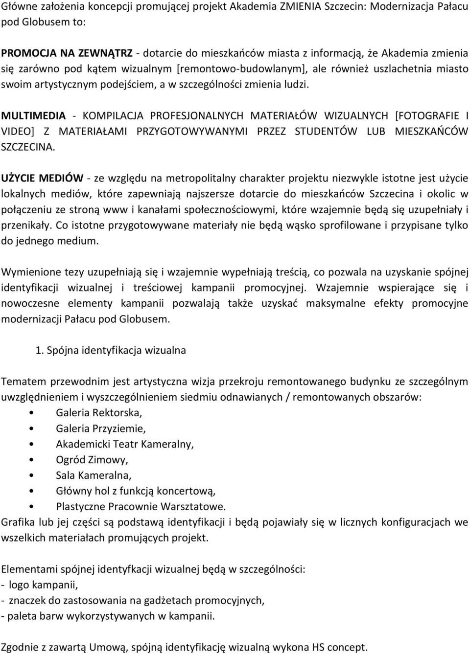 MULTIMEDIA - KOMPILACJA PROFESJONALNYCH MATERIAŁÓW WIZUALNYCH [FOTOGRAFIE I VIDEO] Z MATERIAŁAMI PRZYGOTOWYWANYMI PRZEZ STUDENTÓW LUB MIESZKAŃCÓW SZCZECINA.