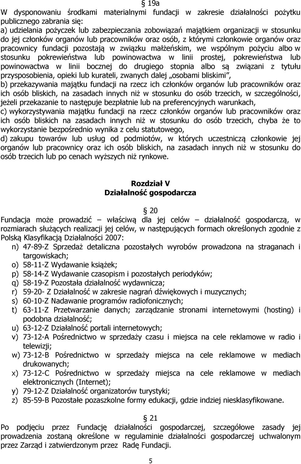 powinowactwa w linii prostej, pokrewieństwa lub powinowactwa w linii bocznej do drugiego stopnia albo są związani z tytułu przysposobienia, opieki lub kurateli, zwanych dalej osobami bliskimi, b)