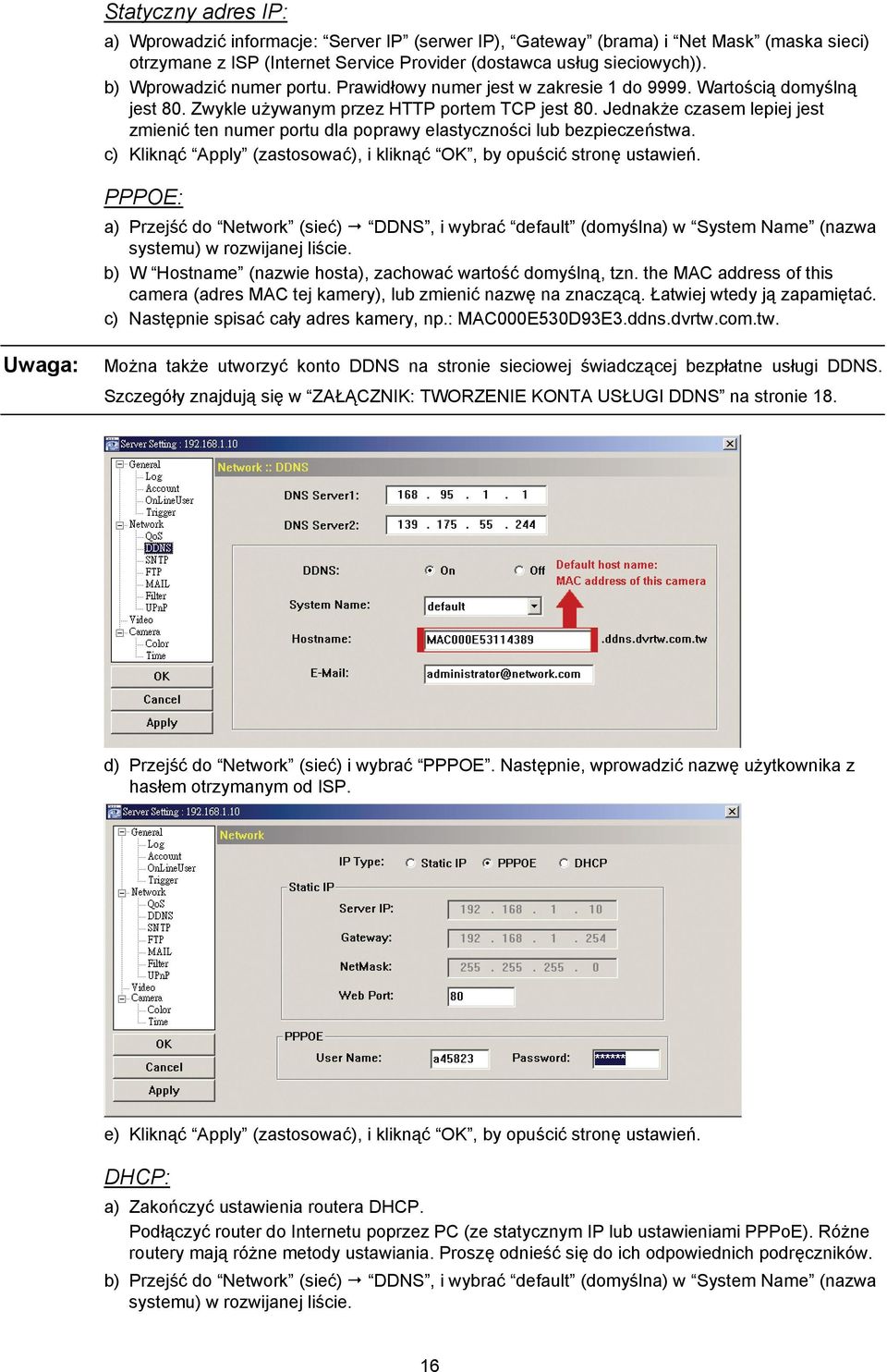 Jednakże czasem lepiej jest zmienić ten numer portu dla poprawy elastyczności lub bezpieczeństwa. c) Kliknąć Apply (zastosować), i kliknąć OK, by opuścić stronę ustawień.