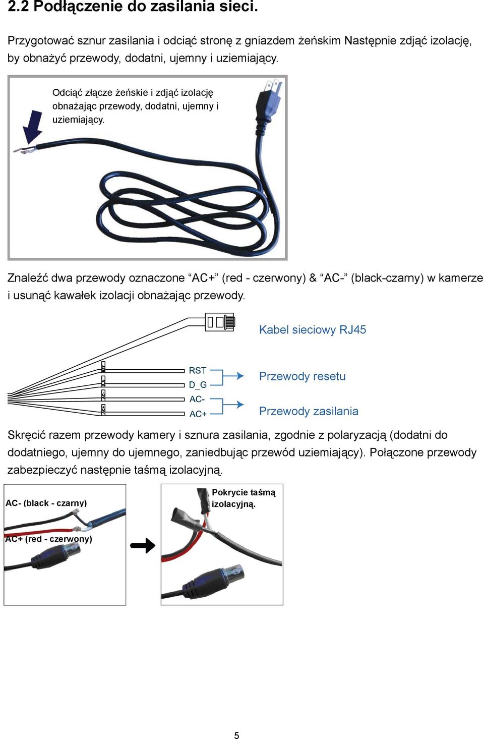 Znaleźć dwa przewody oznaczone AC+ (red - czerwony) & AC- (black-czarny) w kamerze i usunąć kawałek izolacji obnażając przewody.