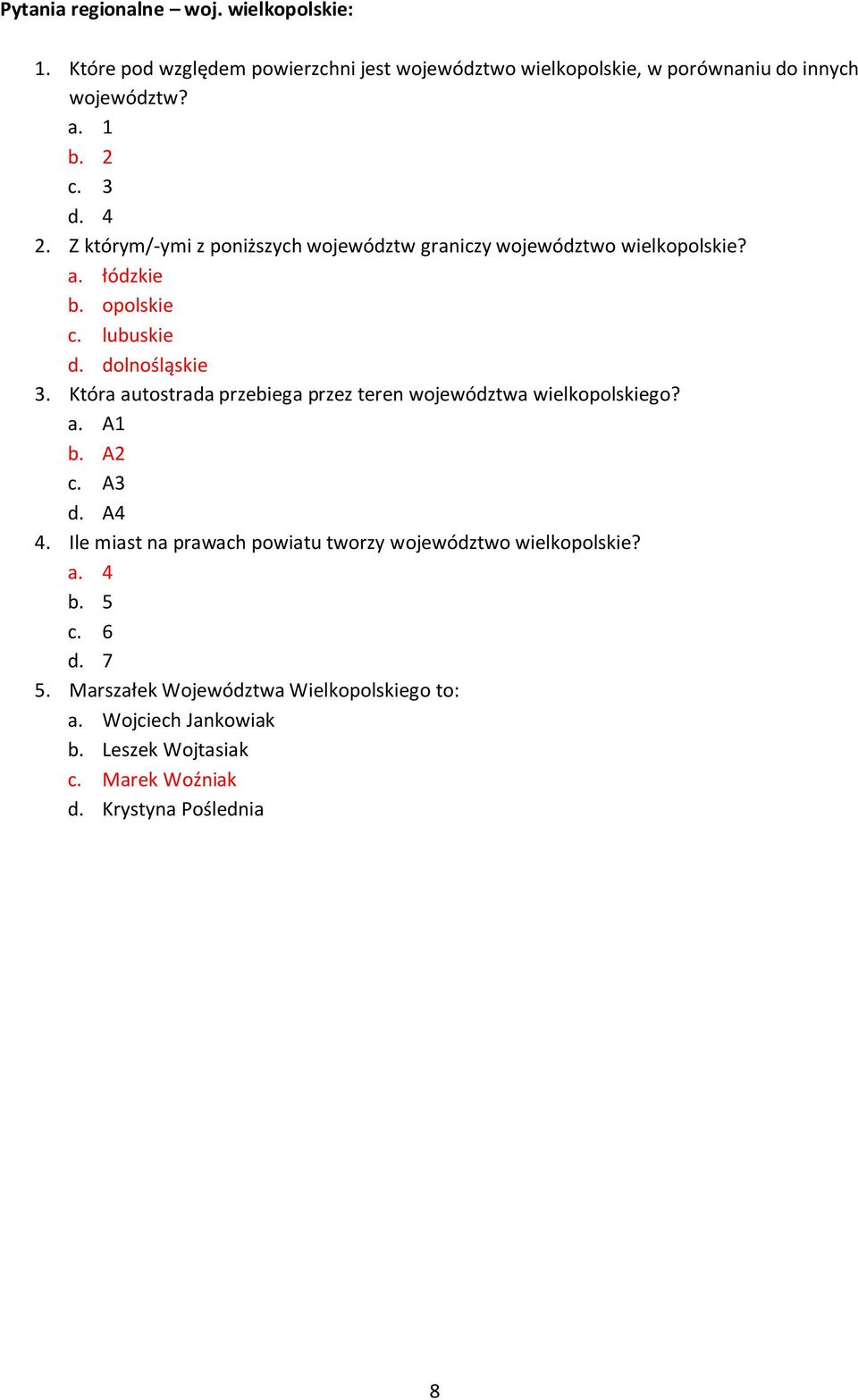 Która autostrada przebiega przez teren województwa wielkopolskiego? a. A1 b. A2 c. A3 d. A4 4.