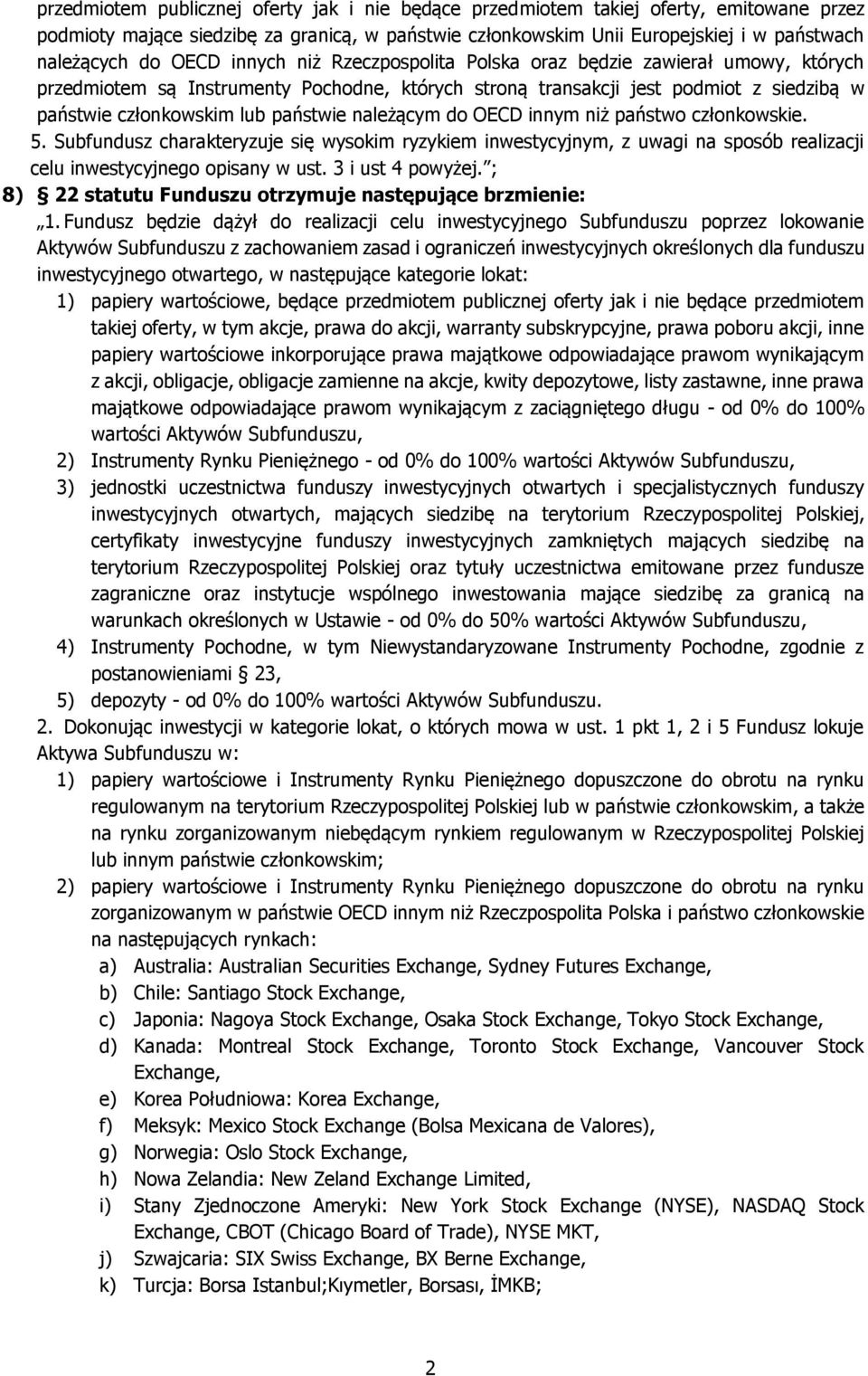 należącym do OECD innym niż państwo członkowskie. 5. Subfundusz charakteryzuje się wysokim ryzykiem inwestycyjnym, z uwagi na sposób realizacji celu inwestycyjnego opisany w ust. 3 i ust 4 powyżej.