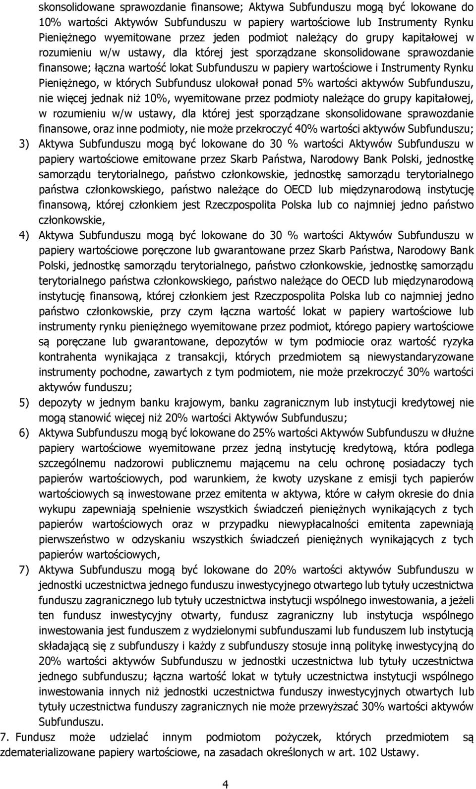 Pieniężnego, w których Subfundusz ulokował ponad 5% wartości aktywów Subfunduszu, nie więcej jednak niż 10%, wyemitowane przez podmioty należące do grupy kapitałowej, w rozumieniu w/w ustawy, dla