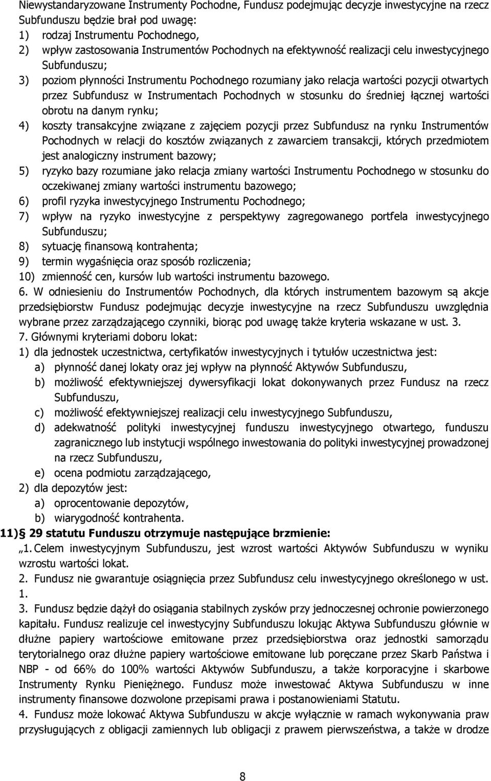 Pochodnych w stosunku do średniej łącznej wartości obrotu na danym rynku; 4) koszty transakcyjne związane z zajęciem pozycji przez Subfundusz na rynku Instrumentów Pochodnych w relacji do kosztów