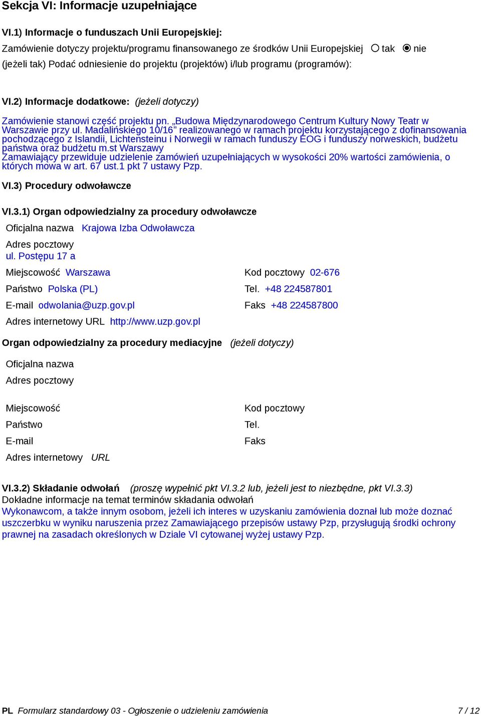 programu (programów): VI.2) Informacje dodatkowe: (jeżeli dotyczy) Zamówienie stanowi część projektu pn. Budowa Międzynarodowego Centrum Kultury Nowy Teatr w Warszawie przy ul.