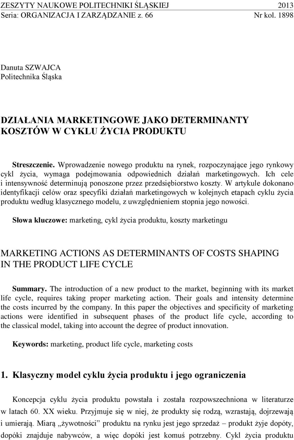 Wprowadzenie nowego produktu na rynek, rozpoczynające jego rynkowy cykl życia, wymaga podejmowania odpowiednich działań marketingowych.