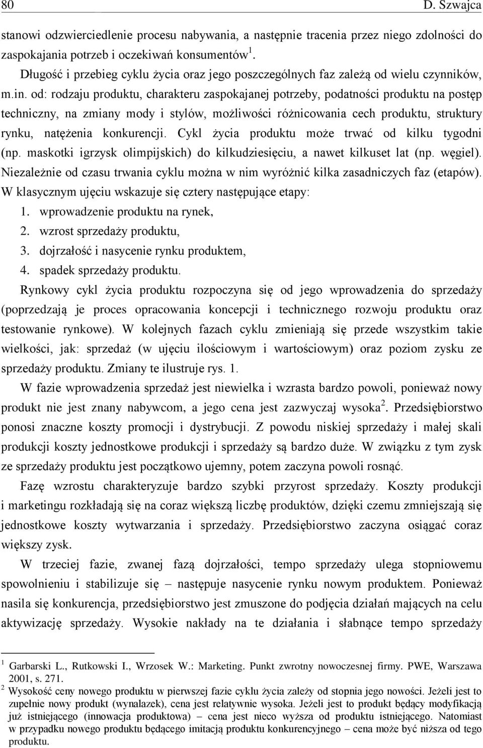 od: rodzaju produktu, charakteru zaspokajanej potrzeby, podatności produktu na postęp techniczny, na zmiany mody i stylów, możliwości różnicowania cech produktu, struktury rynku, natężenia