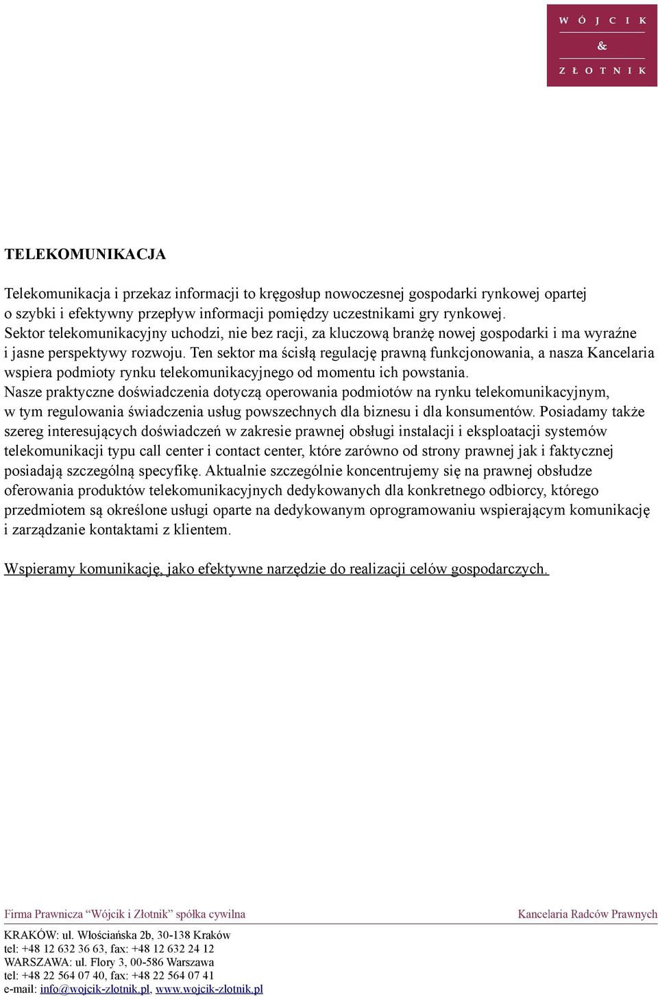 Ten sektor ma ścisłą regulację prawną funkcjonowania, a nasza Kancelaria wspiera podmioty rynku telekomunikacyjnego od momentu ich powstania.