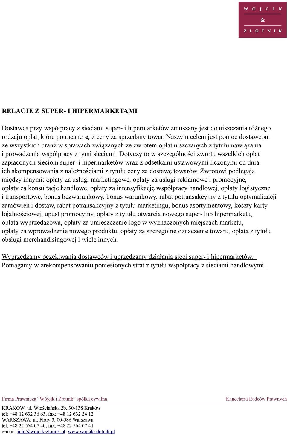 Dotyczy to w szczególności zwrotu wszelkich opłat zapłaconych sieciom super- i hipermarketów wraz z odsetkami ustawowymi liczonymi od dnia ich skompensowania z należnościami z tytułu ceny za dostawę