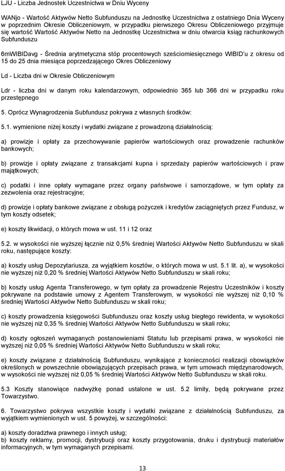 procentowych sześciomiesięcznego WIBID u z okresu od 15 do 25 dnia miesiąca poprzedzającego Okres Obliczeniowy Ld - Liczba dni w Okresie Obliczeniowym Ldr - liczba dni w danym roku kalendarzowym,