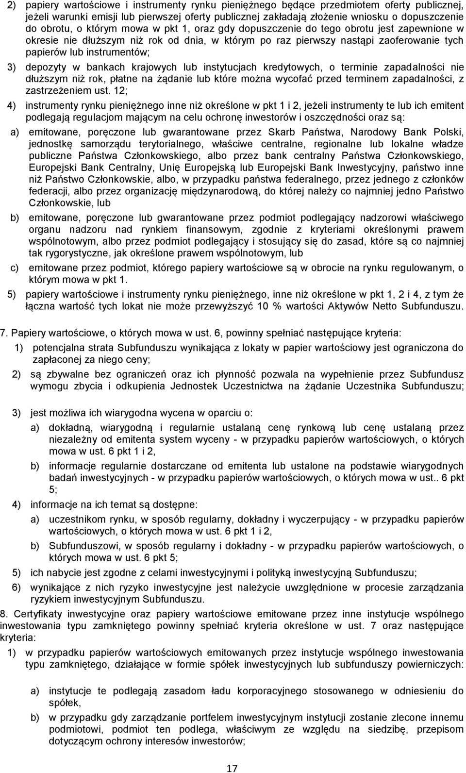 depozyty w bankach krajowych lub instytucjach kredytowych, o terminie zapadalności nie dłuższym niż rok, płatne na żądanie lub które można wycofać przed terminem zapadalności, z zastrzeżeniem ust.