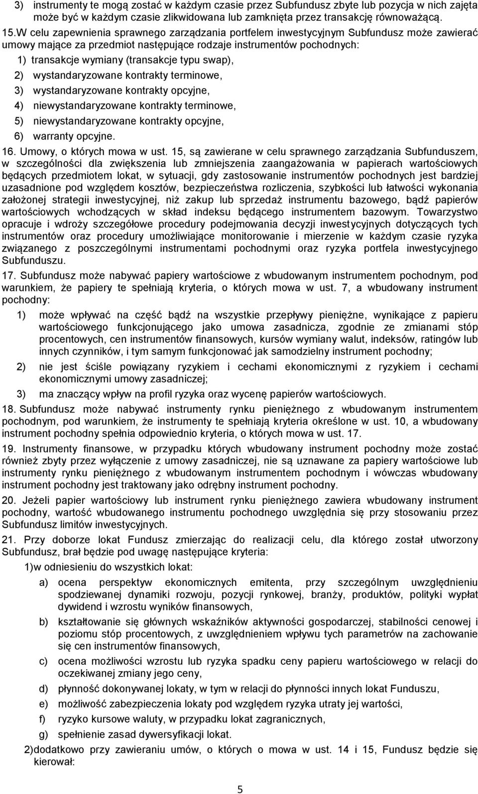 swap), 2) wystandaryzowane kontrakty terminowe, 3) wystandaryzowane kontrakty opcyjne, 4) niewystandaryzowane kontrakty terminowe, 5) niewystandaryzowane kontrakty opcyjne, 6) warranty opcyjne. 16.