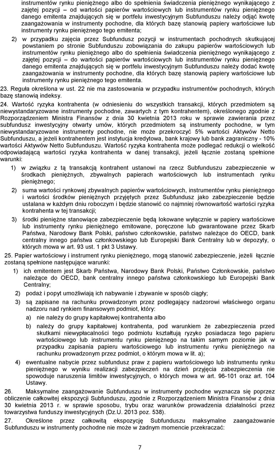 emitenta; 2) w przypadku zajęcia przez Subfundusz pozycji w instrumentach pochodnych skutkującej powstaniem po stronie Subfunduszu zobowiązania do zakupu papierów wartościowych lub instrumentów rynku