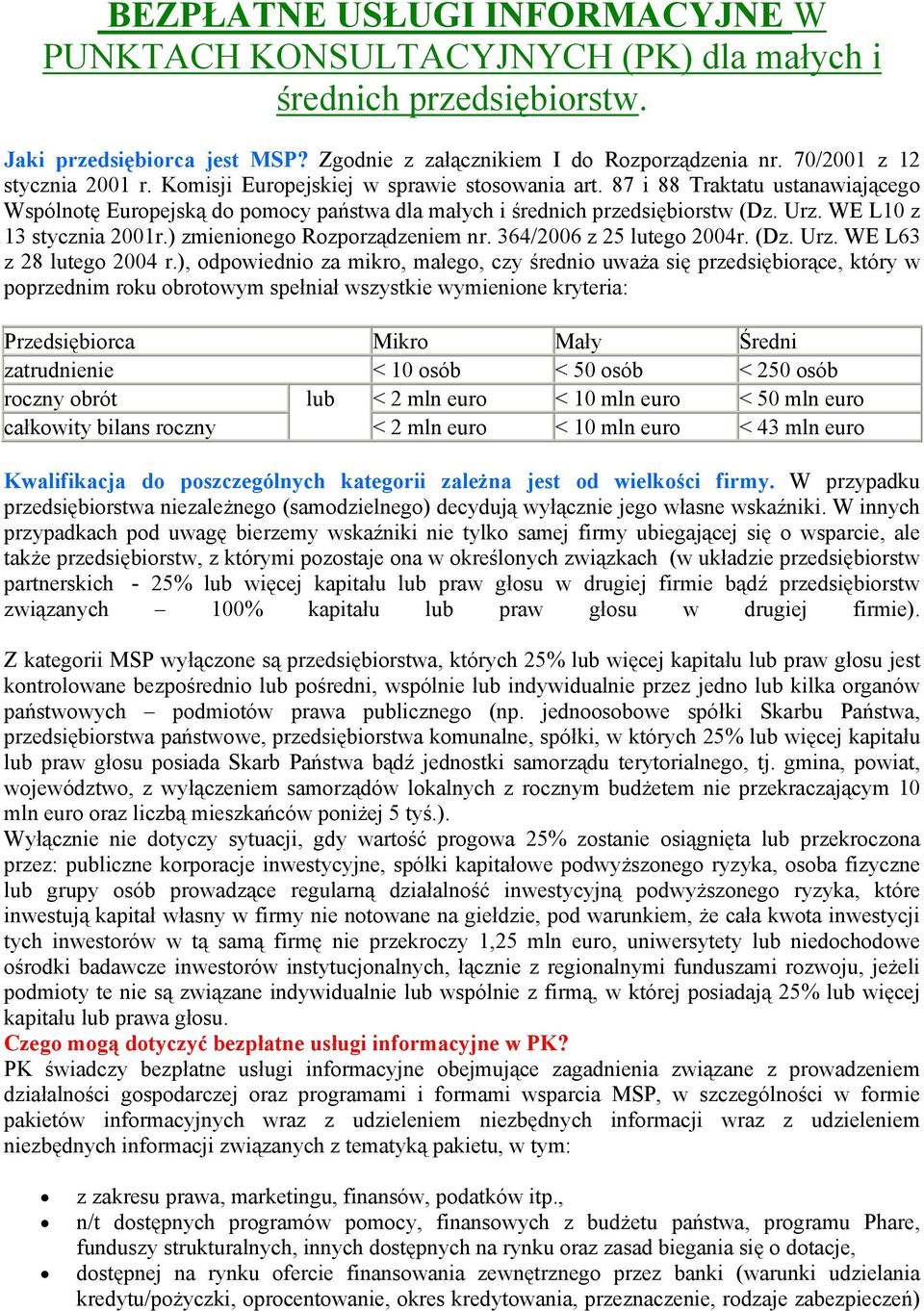 WE L10 z 13 stycznia 2001r.) zmienionego Rozporządzeniem nr. 364/2006 z 25 lutego 2004r. (Dz. Urz. WE L63 z 28 lutego 2004 r.