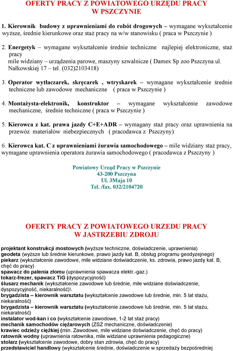 Energetyk wymagane wykształcenie średnie techniczne najlepiej elektroniczne, staż pracy mile widziany urządzenia parowe, maszyny szwalnicze ( Damex Sp zoo Pszczyna ul. Nałkowskiej 17 tel.