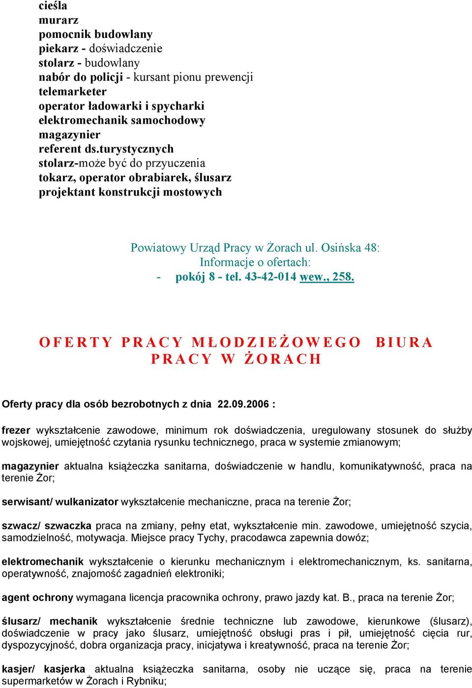 Osińska 48: Informacje o ofertach: - pokój 8 - tel. 43-42-014 wew., 258. OFERTY PRACY MŁ ODZIEŻ OWEGO BIURA PRACY W Ż ORACH Oferty pracy dla osób bezrobotnych z dnia 22.09.