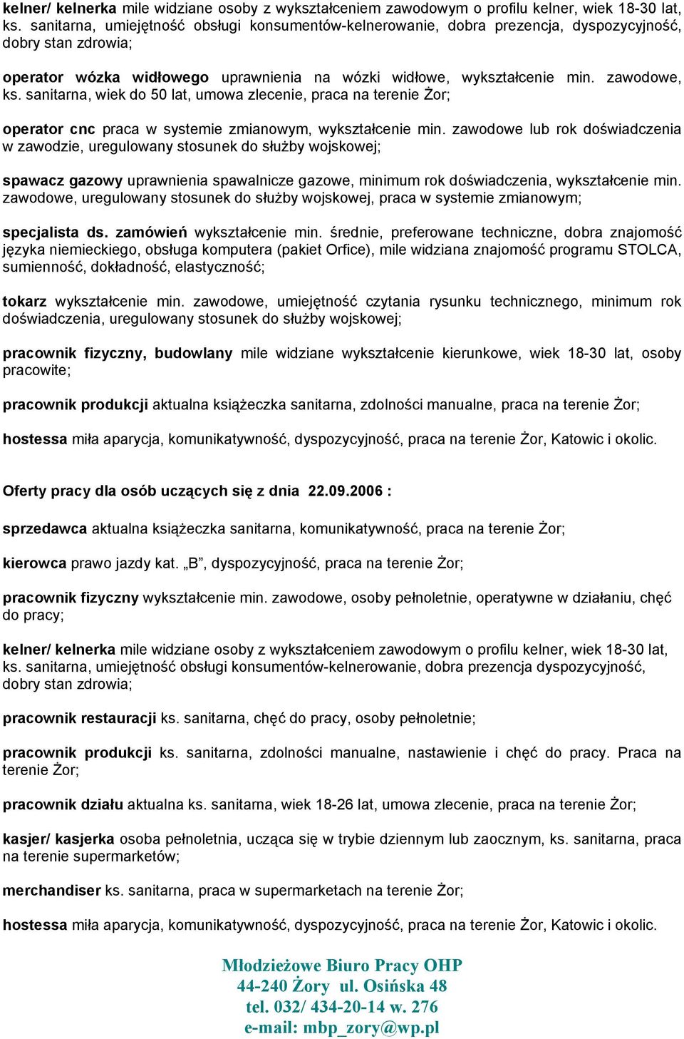 sanitarna, wiek do 50 lat, umowa zlecenie, praca na terenie Żor; operator cnc praca w systemie zmianowym, wykształcenie min.