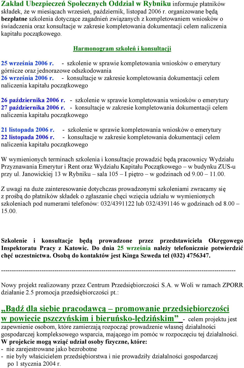 początkowego. Harmonogram szkoleń i konsultacji 25 września 2006 r. - szkolenie w sprawie kompletowania wniosków o emerytury górnicze oraz jednorazowe odszkodowania 26 września 2006 r.