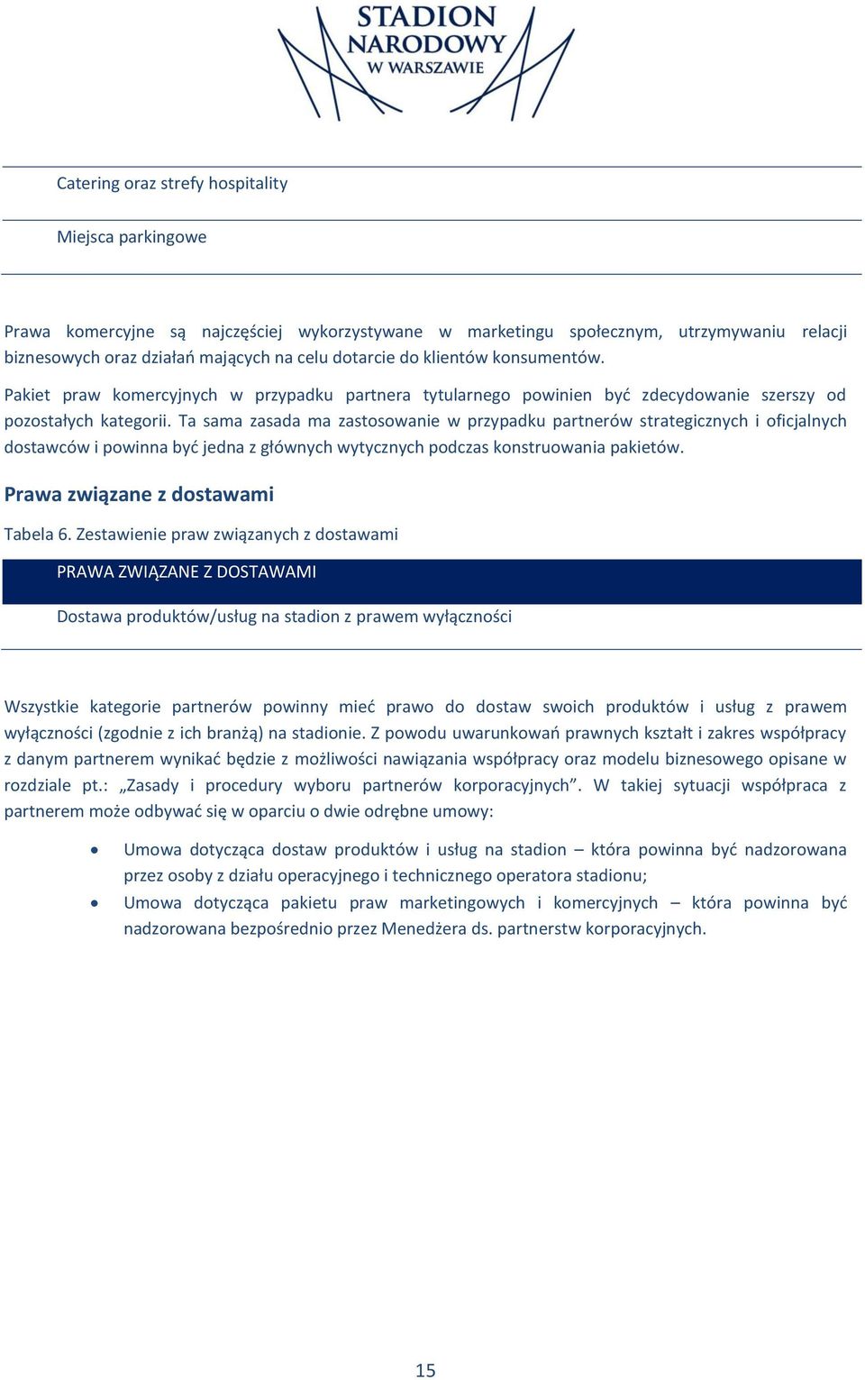 Ta sama zasada ma zastosowanie w przypadku partnerów strategicznych i oficjalnych dostawców i powinna być jedna z głównych wytycznych podczas konstruowania pakietów.