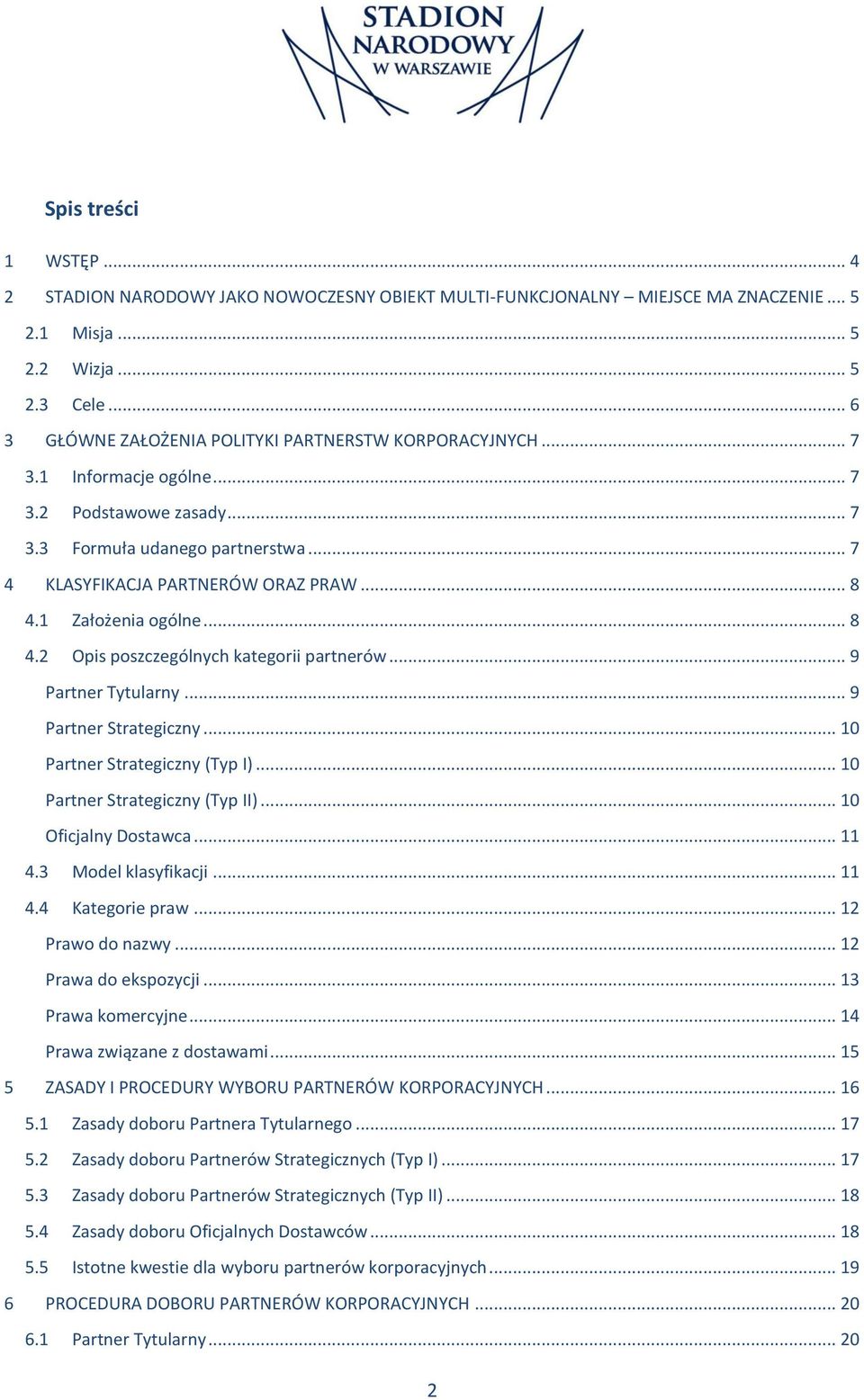 1 Założenia ogólne... 8 4.2 Opis poszczególnych kategorii partnerów... 9 Partner Tytularny... 9 Partner Strategiczny... 10 Partner Strategiczny (Typ I)... 10 Partner Strategiczny (Typ II).