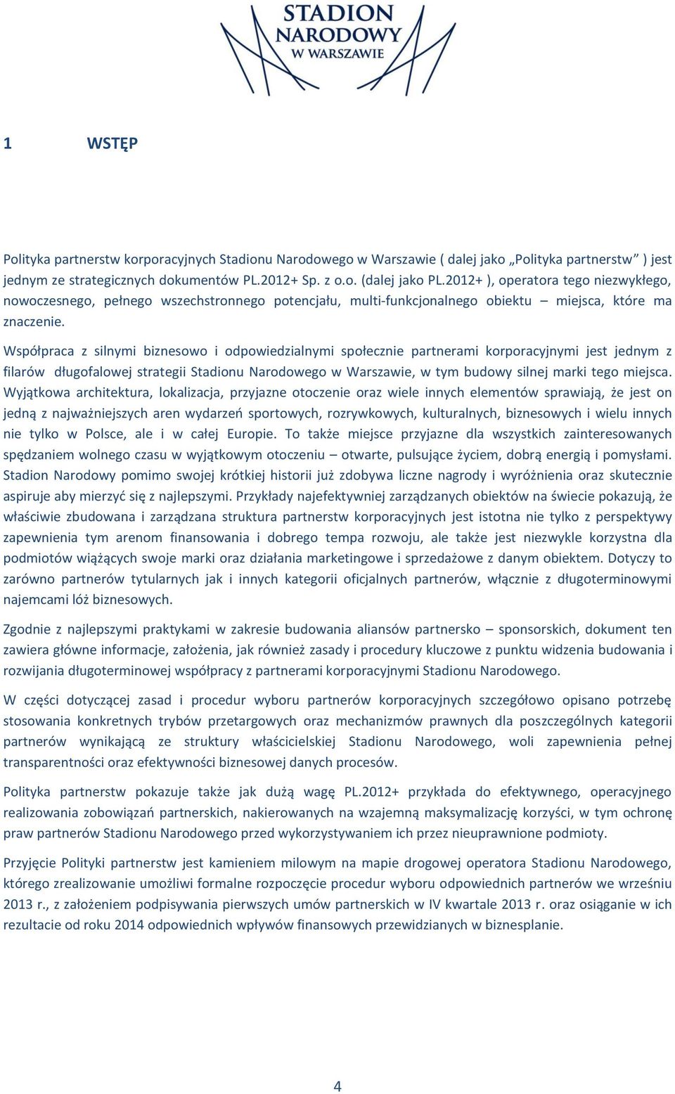 Współpraca z silnymi biznesowo i odpowiedzialnymi społecznie partnerami korporacyjnymi jest jednym z filarów długofalowej strategii Stadionu Narodowego w Warszawie, w tym budowy silnej marki tego