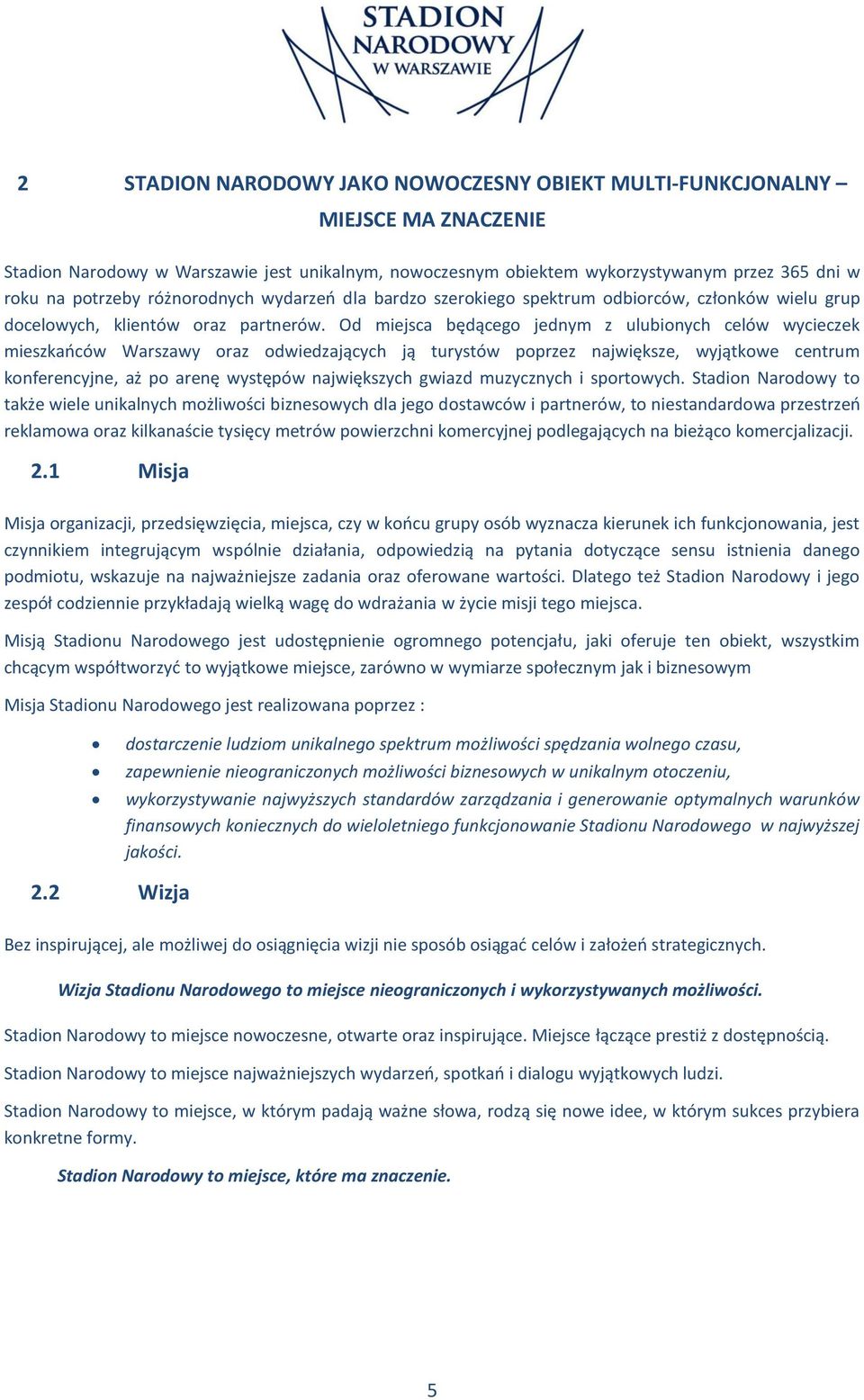 Od miejsca będącego jednym z ulubionych celów wycieczek mieszkańców Warszawy oraz odwiedzających ją turystów poprzez największe, wyjątkowe centrum konferencyjne, aż po arenę występów największych