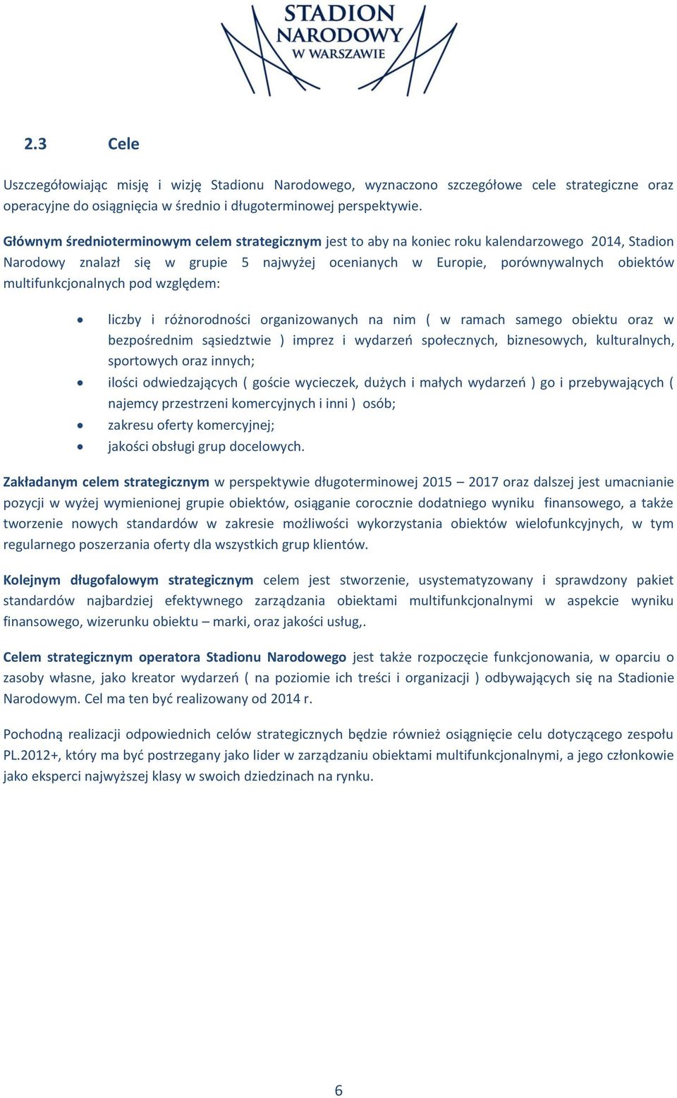 multifunkcjonalnych pod względem: liczby i różnorodności organizowanych na nim ( w ramach samego obiektu oraz w bezpośrednim sąsiedztwie ) imprez i wydarzeń społecznych, biznesowych, kulturalnych,